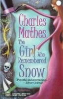 Cover of: The girl who remembered snow by Charles Mathes
