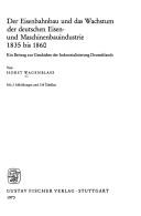 Cover of: Eisenbahnbau und das Wachstum der deutschen Eisen- und Maschinenbauindustrie 1835 bis 1860: ein Beitrag zur Geschichte der Industrialisierung Deutschlands.