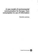 Cover of: A new model of environmental communication for Europe: from consumption to use of information : executive summary