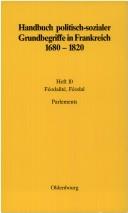 Cover of: Handbuch politisch-sozialer Grundbegriffe in Frankreich 1680-1820 by herausgegeben von Rolf Reichardt und Eberhard Schmitt in Verbindung mitGerd van den Heuvel und Anette Höfer.
