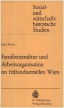 Cover of: Familienstruktur und Arbeitsorganisation im frühindustriellen Wien by Josef Ehmer