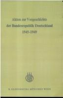 Cover of: Akten zur Vorgeschichte der Bundesrepublik Deutschland 1945-1949.