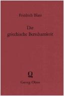 Cover of: Die griechische Beredsamkeit in dem Zeitraum von Alexander bis auf Augustus. by Friedrich Wilhelm Blass, Friedrich Wilhelm Blass