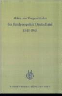 Cover of: Akten zur Vorgeschichte der Bundesrepublik Deutschland,1945-1949.