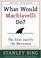 Cover of: What Would Machiavelli Do? The Ends Justify the Meanness