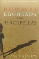Cover of: Rednecks, eggheads, and blackfellas: a study of racial power and intimacy in Australia