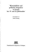 Cover of: Wirtschaftliche und politische Integration in Europa im 19. und 20. Jahrhundert