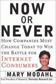 Cover of: Now or never: how companies must change today to win the battle for Internet consumers