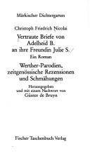 Cover of: Vertraute Briefe von Adelheid B. an ihre Freundin Julie S.: ein Roman. Werther-Parodien, zeitgenössische Rezensionen und Schmähungen