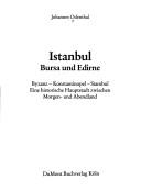 Cover of: Istanbul, Bursa und Edirne: Byzanz, Konstantinopel, Stambul : eine historische Hauptstadt zwischen Morgen- und Abendland