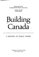 Cover of: Building Canada by sponsored by the Canadian Public Works Association ; Norman R. Ball, senior editor.