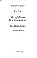 Cover of: Far East ; Georg Seldams Deutschlandträume ; Die Floraldollars by Serge Ehrensperger