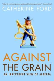 Cover of: Against the Grain: An Irreverent View of Alberta