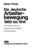 Cover of: Die deutsche Arbeiterbewegung 1869 bis 1914: ein Handbuch über ihre Organisation und Tätigkeit im Klassenkampf.