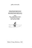 Cover of: Erzherzog, Herzherzog, oder: Das unglückliche Haus Österreich heiratet die Insel der Stille by Ginka Steinwachs