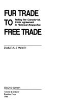 Cover of: Fur trade to free trade: putting the Canada-U.S. trade agreement in historical perspective