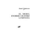 Cover of: El deseo, enorme cicatriz luminosa by Daniel Balderston, Daniel Balderston