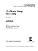 Cover of: Nonlinear image processing by Edward J. Delp, chair/editor ; sponsored by SPIE--the International Society for Optical Engineering, SPSE--the Society for Imaging Science and Technology ; cooperating organizations, TAGA--Technical Association of the Graphic Arts.