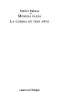 Cover of: Moneda falsa ; La guerra de tres años by Emilio Rabasa