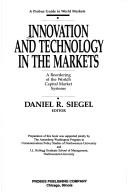 Cover of: Innovation and technology in the markets by Daniel R. Siegel, editor.