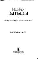 Cover of: Human capitalism: the Japanese enterprise system as world model