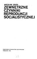 Cover of: Zewnętrzne czynniki reprodukcji socjalistycznej. by Wiesław Iskra