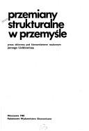 Cover of: Przemiany strukturalne w przemyśle: praca zbiorowa