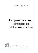 Cover of: La parodia como referente en "La pícara Justina" by José Miguel Oltra Tomás