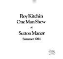 Roy Kitchin, one man show at Sutton Manor, summer 1984 by Roy Kitchin, John Milner, Pam Brown