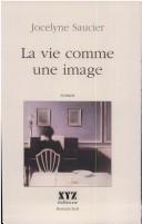 Cover of: La vie comme une image: roman