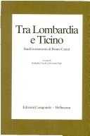 Cover of: Tra Lombardia e Ticino: studi in memoria di Bruno Caizzi