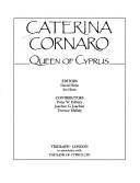 Cover of: Caterina Cornaro, Queen of Cyprus by editors: David Hunt, Iro Hunt ; contributors: Peter W. Edbury, Joachim G. Joachim, Terence Mullaly.