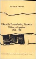 Cover of: Educación personalizada y dictadura militar en Argentina, 1976/1983 by Nelly Filippa