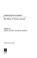 Cover of: Auteur/provocateur: films of Denys Arcand
