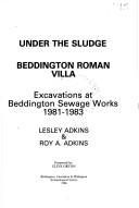 Cover of: Under the sludge: Beddington Roman Villa : excavations at Beddington Sewage Works 1981-1983