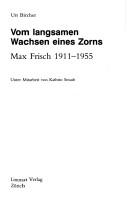 Cover of: Vom langsamen Wachsen eines Zorns: Max Frisch, 1911-1955