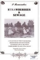 Cover of: I Remember Strawberries and Sewage - Local History, North Warwickshire, Collection of Twenty Biographies, Reminiscences and Photographs of Everyday Life in Fillongley.