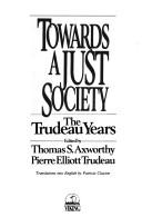 Cover of: Towards a just society: the Trudeau years