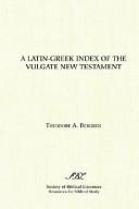 Cover of: A Latin-Greek index of the Vulgate New Testament: based on Alfred Schmoller's Handkonkordanz zum griechishen Neuen Testament : with an index of Latin equivalences characteristic of "African"and "European" Old Latin versions of the New Testament