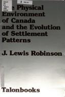 Cover of: Physical Environment of Canada and the Evolution of Settlement Patterns