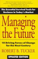 Cover of: Managing the future by Tucker, Robert B.