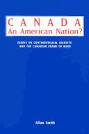 Cover of: Canada : an American nation?: essays on continentalism, identity and the Canadian frame of mind