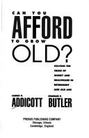 Cover of: Can you afford to grow old? | James W. Addicott