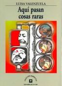 Cover of: Aquí pasan cosas raras by Luisa Valenzuela, Luisa Valenzuela