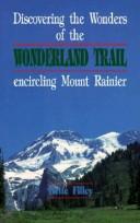 Discovering the wonders of the Wonderland Trail encircling Mount Rainier by Bette Filley