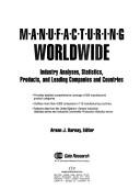 Cover of: Manufacturing worldwide: industry analyses, statistics, products, and leading companies and countries