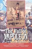 The fall of Napoleon by David Hamilton-Williams