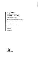 Cover of: A Cézanne in the hedge and other memories of Charleston and Bloomsbury by edited by Hugh Lee ; foreword by Michael Holroyd.