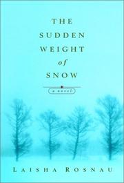 Cover of: The sudden weight of snow by Laisha Rosnau