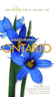 Cover of: The ROM Field Guide to Wildflowers of Ontario by Richard Dickinson, Tim Dickinson, Deborah Metsger